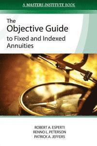 Renno L. Peterson, Patrick a. Jeffers - The Objective Guide to Fixed and Indexed Annuities, Häftad