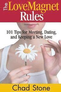 The Love Magnet Rules: 101 Tips for Meeting, Dating, and Keeping a New Love