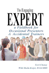 bokomslag The Engaging Expert: a FieldBook for Occasional Speakers and Accidental Trainers