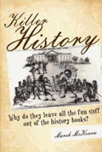 Killer History: Why do they leave all the fun stuff out of the history books 1