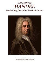 bokomslag The Music of Handel Made Easy for Solo Classical Guitar