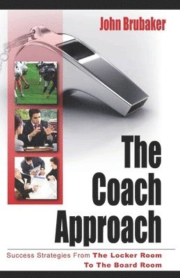 John Brubaker - The Coach Approach: Success Strategies From The Locker Room To The Boardroom, Häftad
