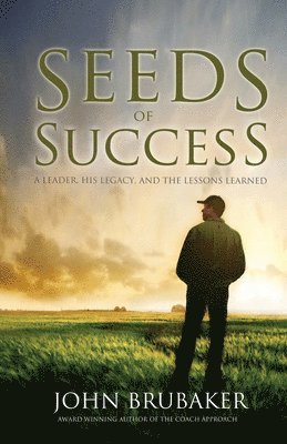 John Brubaker - Seeds of Success: A Leader, His Legacy, and the Lessons Learned, Häftad