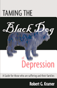 bokomslag Taming the Black Dog of Depression: A guide for those who are suffering and their families