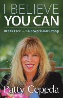 bokomslag I Believe You Can: Break Free with Network Marketing