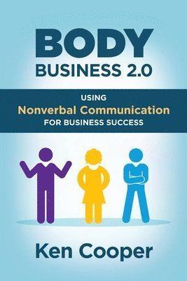 Body Business 2.0: Using Nonverbal Communication for Business Success 1