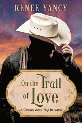 bokomslag On the Trail of Love: A Cowboy Road Trip Romance