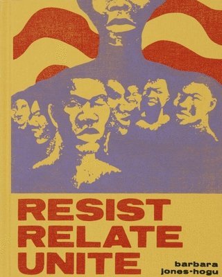 Julie Rodrigues Widho, Faheem Majeed, Zoé Whitley, Rebecca Zorach, Zoe Whitley, Julie Rodrigues Widholm - Barbara Jones–Hogu – Resist, Relate, Unite, Inbunden