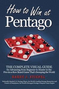 bokomslag How to Win at Pentago: The Complete Visual Guide for Advancing from Beginner to Master in the Five-in-a-Row Board Game That's Sweeping the Wo