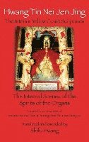 bokomslag Hwang Tin Nei Jen Jing The Interior Yellow Court Scriptures: The Internal Scenes of the Spirits of the Organs