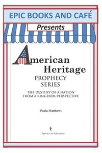 bokomslag EPIC Books and Cafe Presents American Heritage Prophecy Series