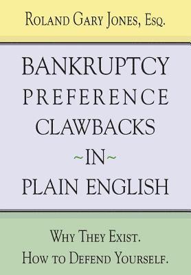 Bankruptcy Preference Clawbacks in Plain English: Why They Exist. How to Defend Yourself. 1