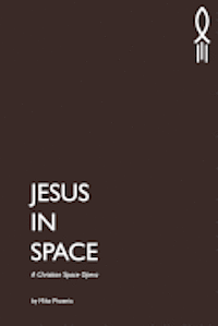 bokomslag Jesus in Space: A Christian Space Opera