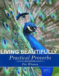 bokomslag Living Beautifully: Practical Proverbs for Women