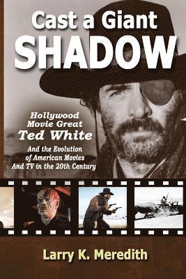 bokomslag Cast a Giant Shadow: Hollywood Movie Great Ted White and the Evolution of American Movies and TV in the 20th Century