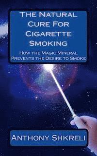 bokomslag The Natural Cure For Cigarette Smoking: How the Magic Mineral Prevents the Desire to Smoke