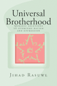 Jihad A. Rasuwl - Universal Brotherhood: Quranic solutions to overcome racism and oppression, Häftad