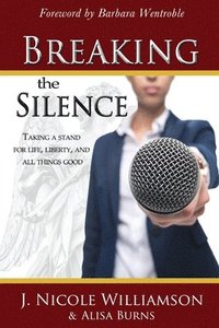 bokomslag Breaking the Silence: Taking a stand for life, liberty, and all things good