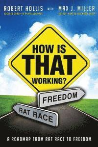 bokomslag How Is That Working?: A Roadmap from Rat Race to Freedom