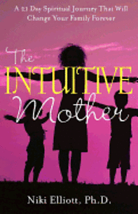 bokomslag The Intuitive Mother: A 21-Day Spiritual Journey That Will Change Your Family Forever