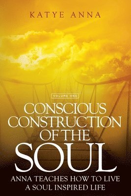 Katye Anna - Conscious Construction of the Soul: Anna Teaches How to Live a Soul Inspired Life, Häftad