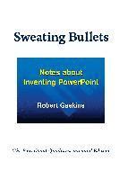 Robert Gaskins - Sweating Bullets: Notes about Inventing PowerPoint, Inbunden
