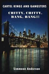 bokomslag Cartel Kings and Gangsters; CHITTY, CHITTY, BANG, BANG!!!