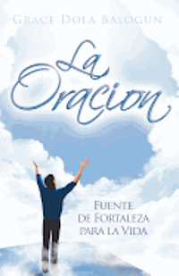 bokomslag La Oracion: Fuente de Fortaleza para la Vida