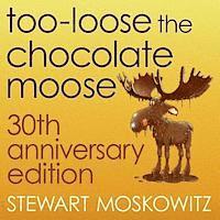 bokomslag Too-Loose the Chocolate Moose, 30th Anniversary Edition