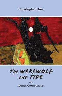 bokomslag The Werewolf and Tide: And Other Compulsions