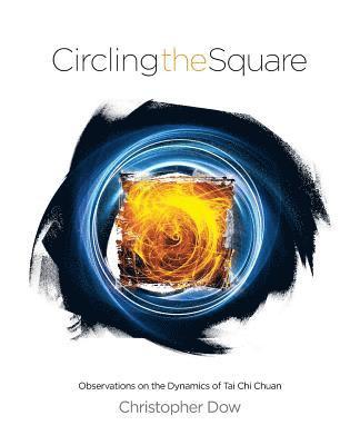 Christopher Dow - Circling the Square: Observations on the Dynamics of Tai Chi Chuan, Häftad