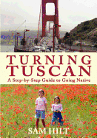 Turning Tuscan: A Step-by-Step Guide to Going Native 1