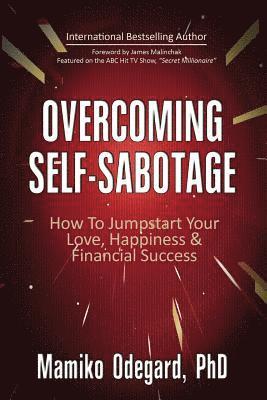 bokomslag Overcoming Self-Sabotage: How to Jumpstart Yourself for Love, Happiness, and Financial Success