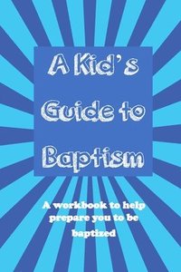 bokomslag A Kid's Guide to Baptism: A Workbook to Help Prepare You to Be Baptized