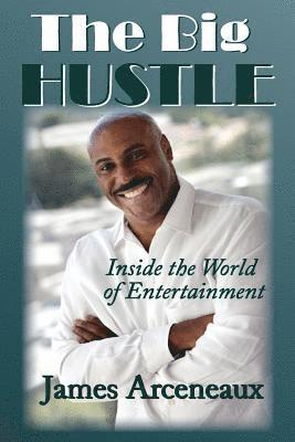 James Arceneaux Jr, Johnny Macknificent Mack - The Big Hustle: Inside the world of Entertainment, Häftad