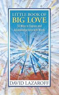 bokomslag Little Book of Big Love - 50 Ways to Express and Acknowledge Love with Words