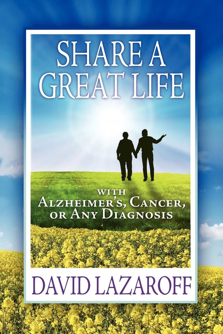 David Lazaroff - Live it Up! Share a Great Life with Alzheimer's, Cancer or Any Diagnosis, Häftad