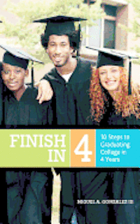 Finish In 4: 10 Steps to Graduating College in 4 Years 1