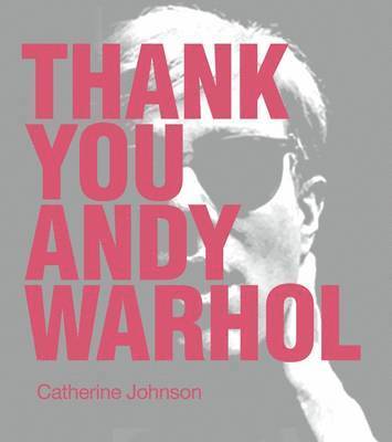 Catherine Johnson - Thank You Andy Warhol, Inbunden