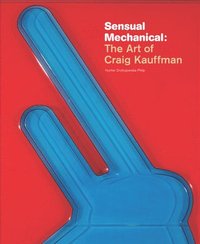 bokomslag Sensual Mechanical: The Art of Craig Kauffman