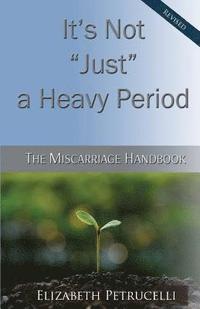 bokomslag It's Not Just a Heavy Period; The Miscarriage Handbook