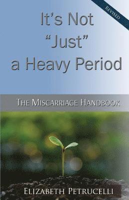 It's Not Just a Heavy Period; The Miscarriage Handbook 1