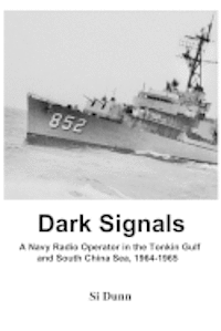 bokomslag Dark Signals: A Navy Radio Operator in the Tonkin Gulf and South China Sea, 1964-1965