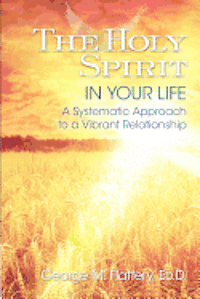 bokomslag The Holy Spirit in Your Life: A Systematic Approach to a Vibrant Relationship