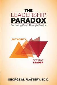 bokomslag The Leadership Paradox: Becoming Great Through Service