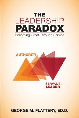 The Leadership Paradox: Becoming Great Through Service 1
