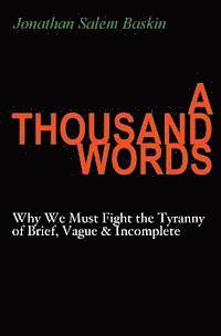 bokomslag A Thousand Words: Why We Must Fight the Tyranny of Brief, Vague & Incomplete
