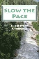 Slow the Pace: Short Story Anthology 1