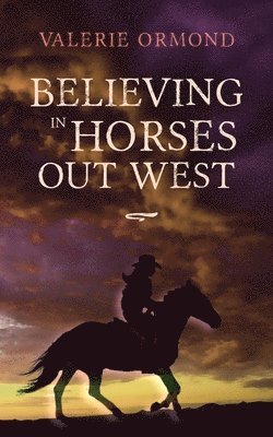 Valerie Ormond - Believing In Horses Out West, Häftad