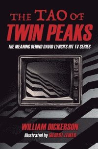 bokomslag The Tao of Twin Peaks: The Meaning Behind David Lynch's Hit TV Series